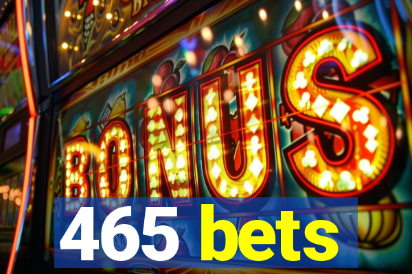 465 bets